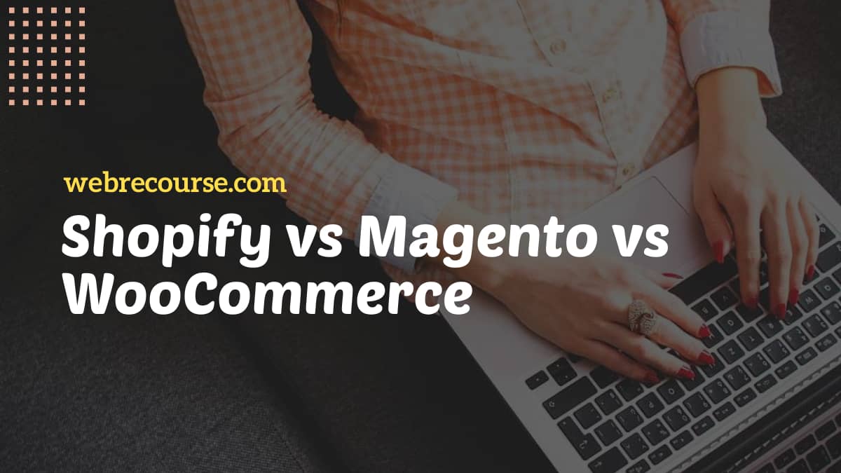 Shopify vs Magento vs WooCommerce Comparison - Best for Your Online Business?